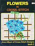Arco Album of Cross- Stitch Designs, Book 2: Flowers in Cross- Stitch